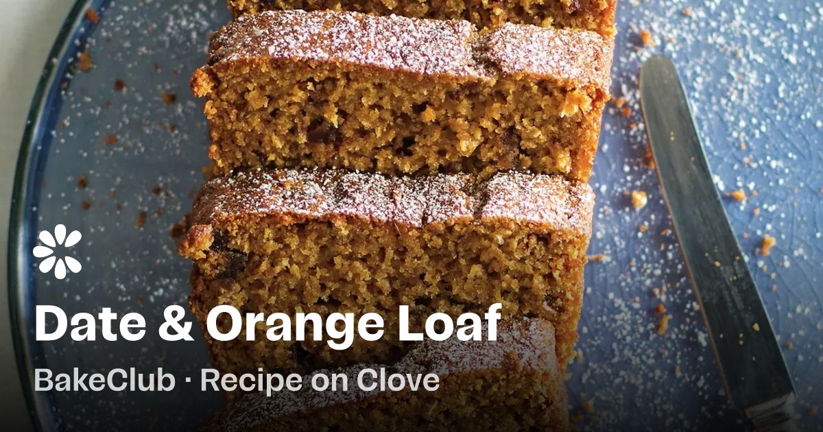 Date and Orange Loaf Recipe | Clove