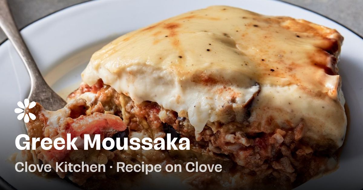 Greek Moussaka Recipe | Clove