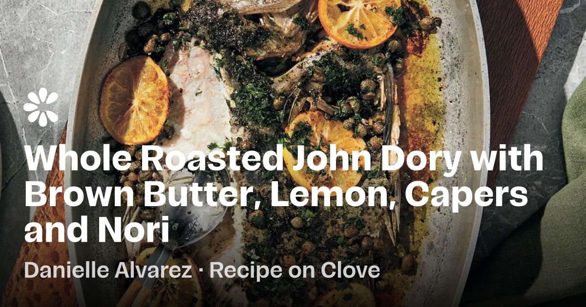Whole Roasted John Dory with Brown Butter, Lemon, Capers and Nori Recipe | Clove
