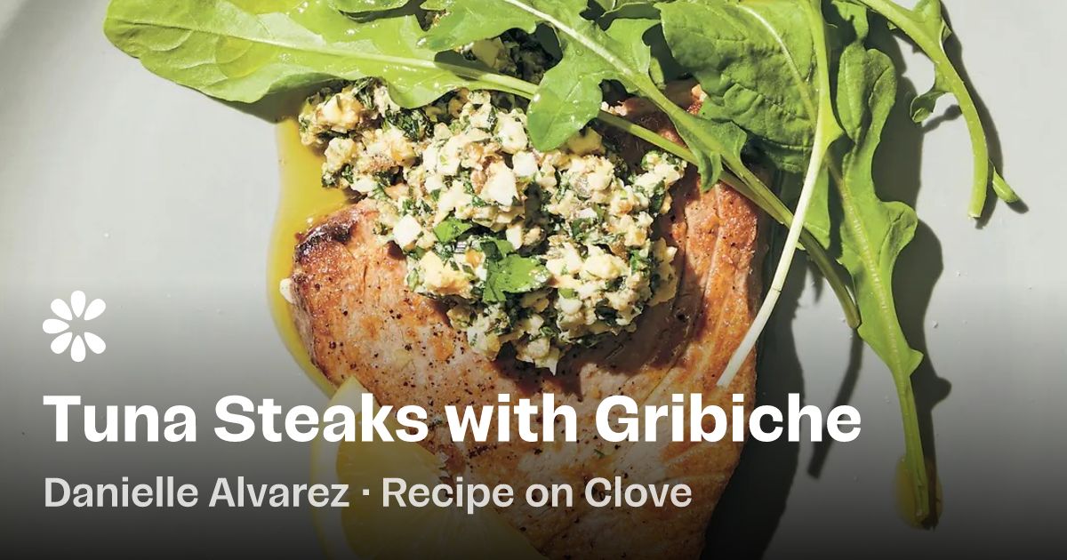 Tuna Steaks with Gribiche Recipe | Clove