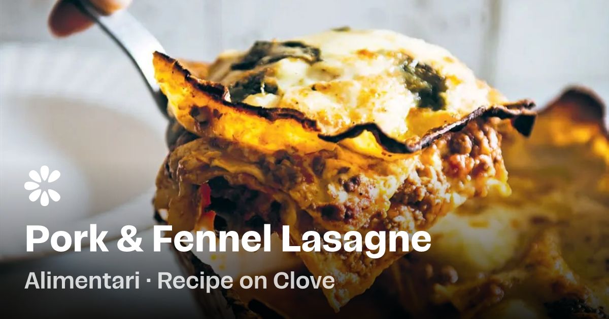 Pork &amp; Fennel Lasagne Recipe | Clove