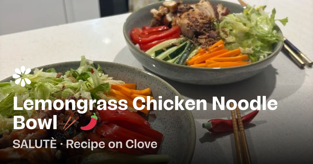 Lemongrass Chicken Noodle Bowl 🥢🌶️ Recipe | Clove