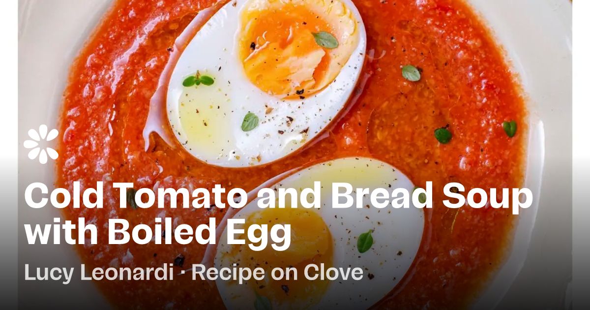Cold Tomato and Bread Soup with Boiled Egg Recipe | Clove