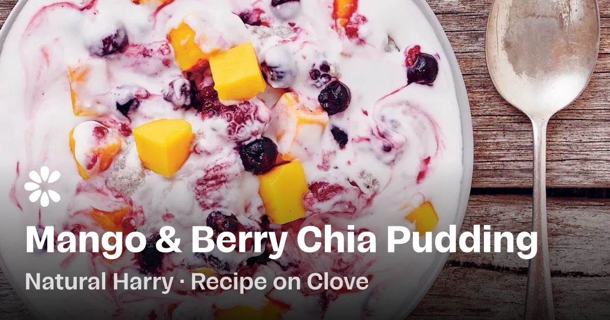 Mango & Berry Chia Pudding Recipe | Clove
