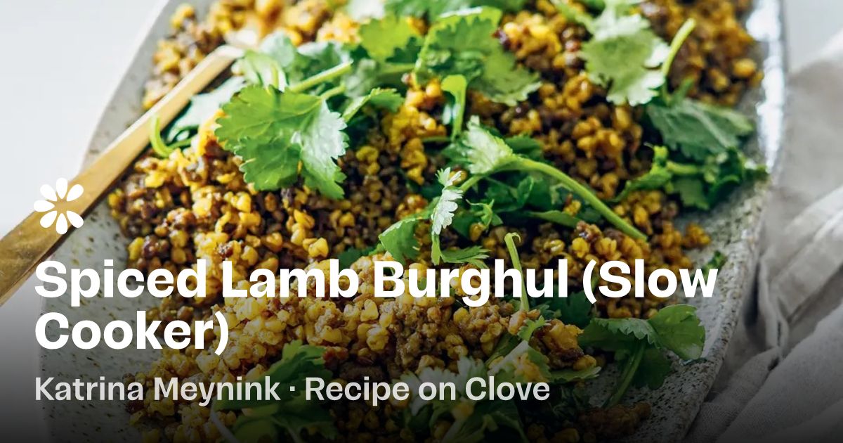 Spiced Lamb Burghul (Slow Cooker) Recipe | Clove
