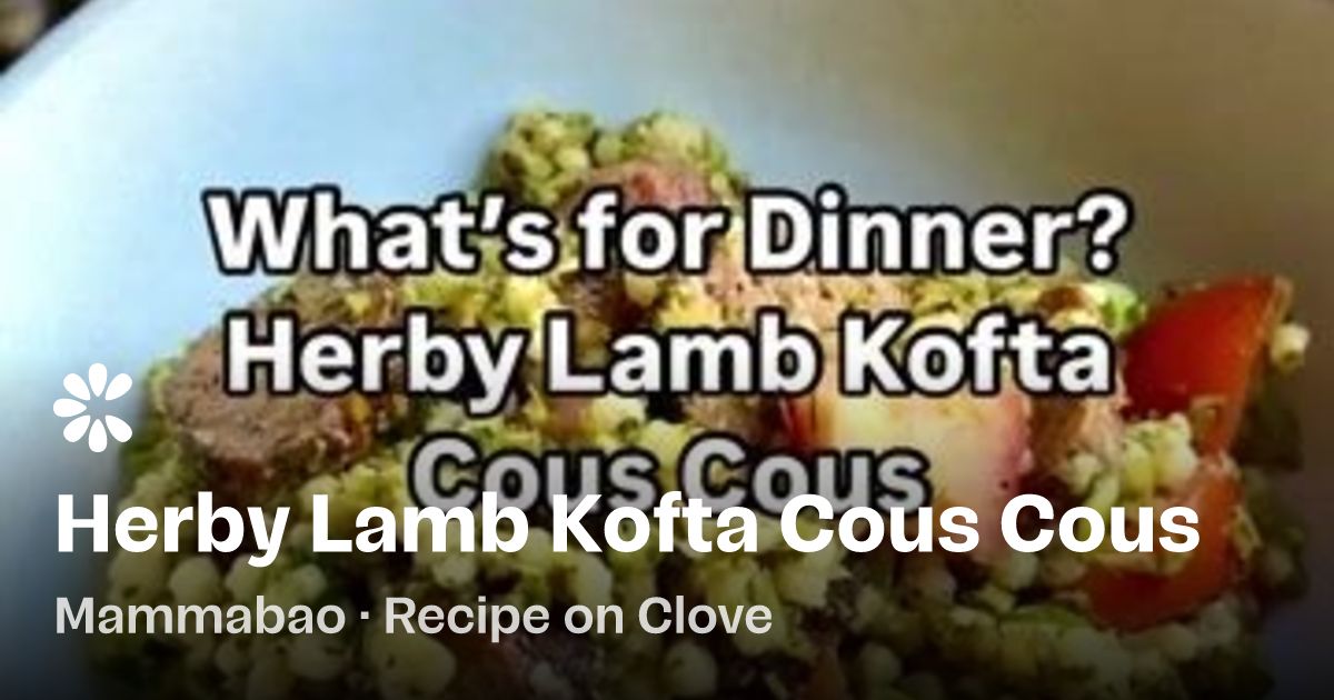 Herby Lamb Kofta Cous Cous Recipe (with video) | Clove