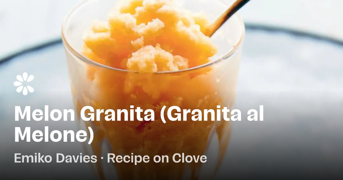 Melon Granita (Granita al Melone) Recipe | Clove