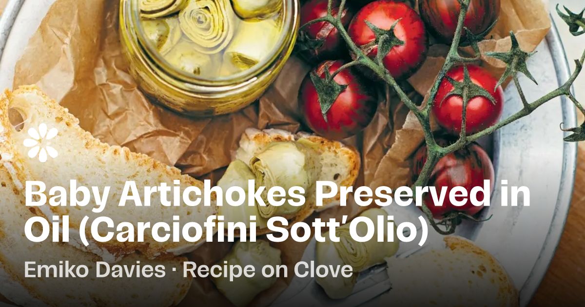 Baby Artichokes Preserved in Oil Recipe | Clove