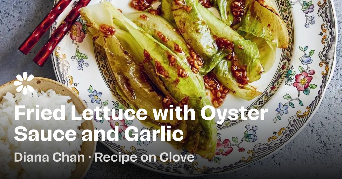 Fried Lettuce With Oyster Sauce And Garlic Recipe | Clove