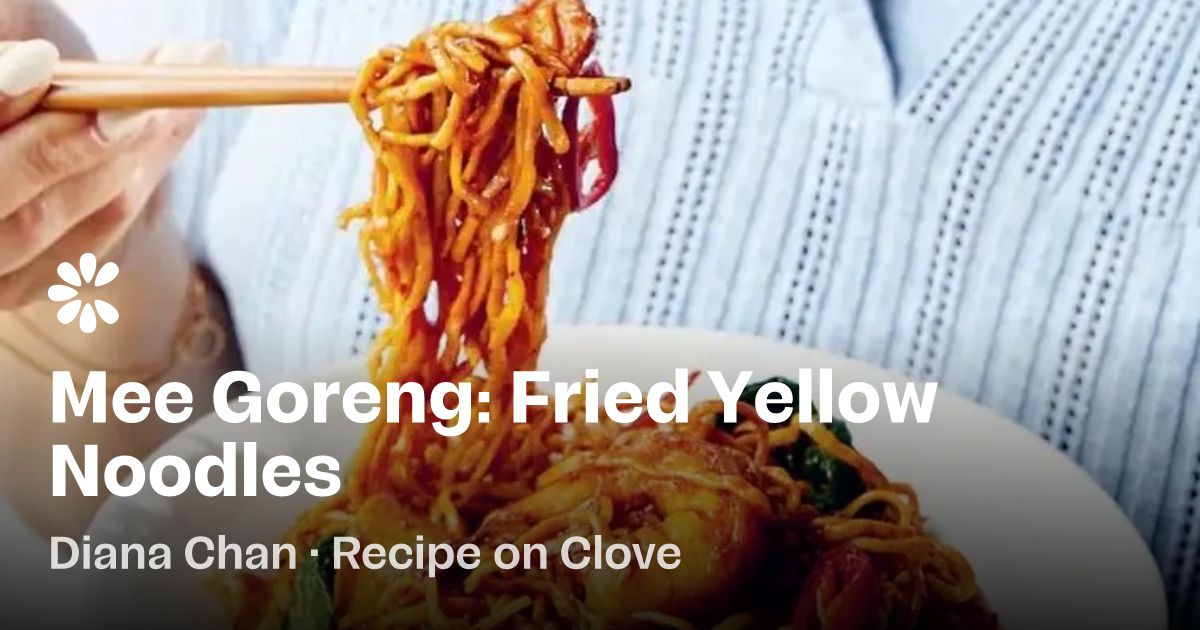 Mee Goreng: Fried Yellow Noodles Recipe | Clove