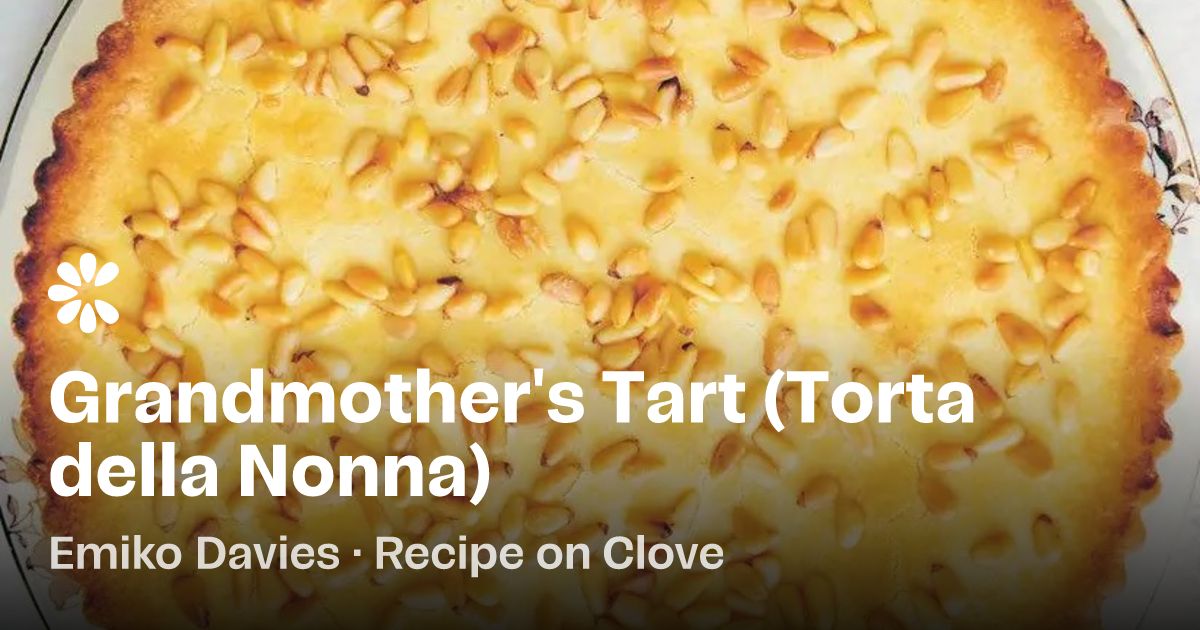 Grandmother's Tart (Torta della Nonna) Recipe | Clove
