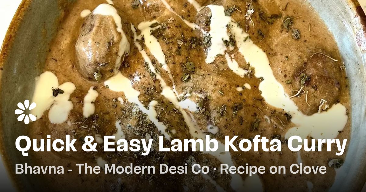Quick &amp; Easy Lamb Kofta Curry Recipe | Clove
