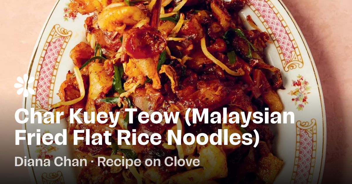 Char Kuey Teow (Malaysian Fried Noodles) Recipe | Clove