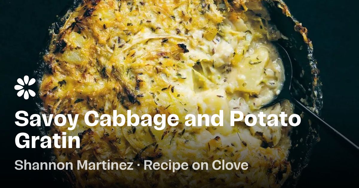 Savoy Cabbage And Potato Gratin Recipe | Clove
