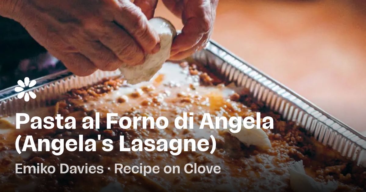 Pasta Al Forno Di Angela (Angela's Lasagne) Recipe | Clove