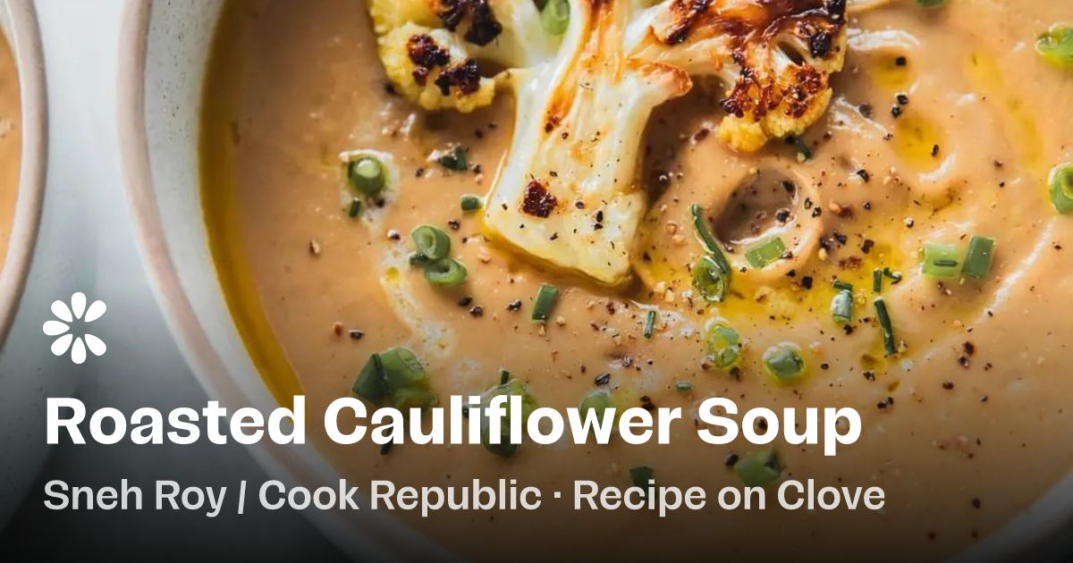 Roasted Cauliflower Soup Recipe | Clove